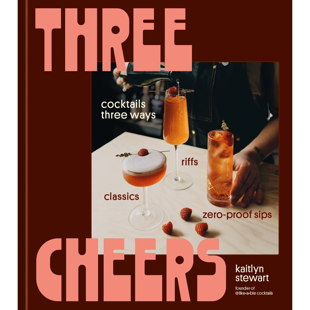 Three Cheers: Cocktails Three Ways: Classics, Riffs, and Zero