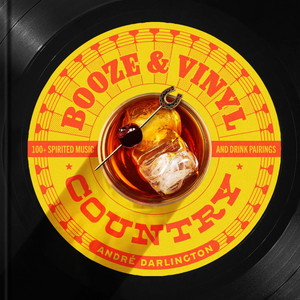 Booze & Vinyl Country: 100+ Spirited Music-and-Drink Pairings book cover