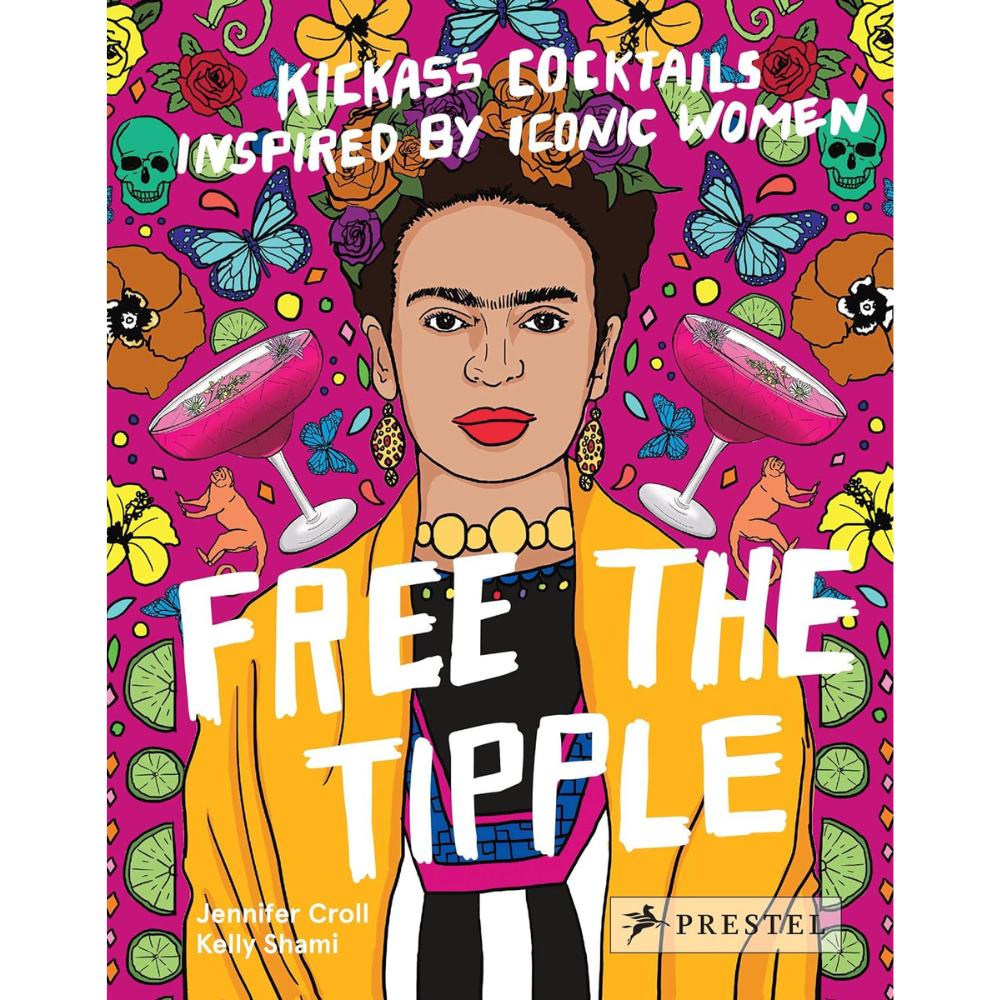Free the Tipple: Kickass Cocktails Inspired by Iconic Women (2st Edition)