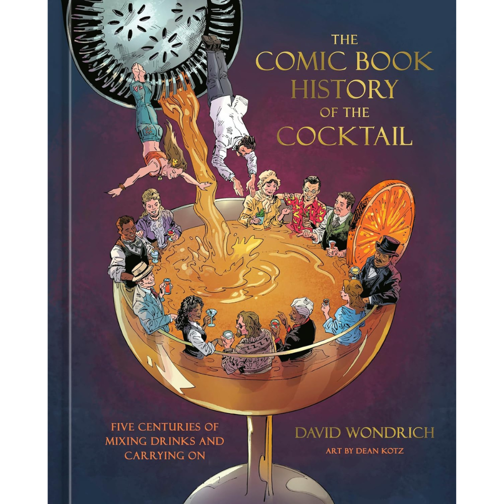 The Comic Book History of the Cocktail: Five Centuries of Mixing Drinks and Carrying On
