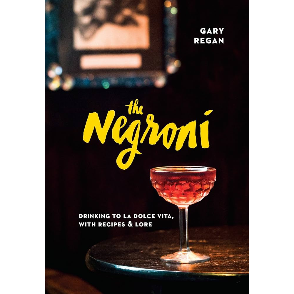 The Negroni: Drinking to La Dolce Vita, with Recipes & Lore