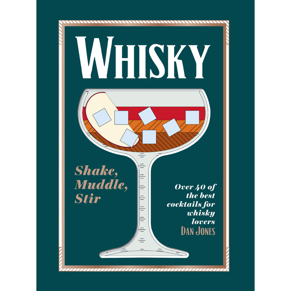 Whisky: Shake, Muddle, Stir Over 40 of the Best Cocktails for Whisky Lovers