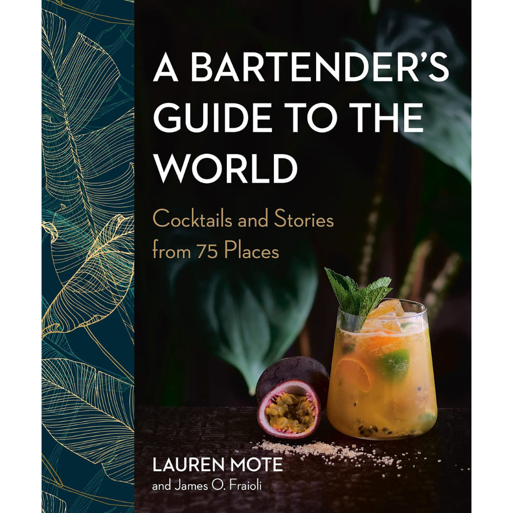 A Bartender's Guide to the World: Cocktails and Stories from 75 Places