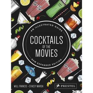 Cocktails of the Movies: An Illustrated Guide to Cinematic Mixology (Expanded Edition)