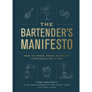 The Bartender's Manifesto: How to Think, Drink, and Create Cocktails Like a Pro