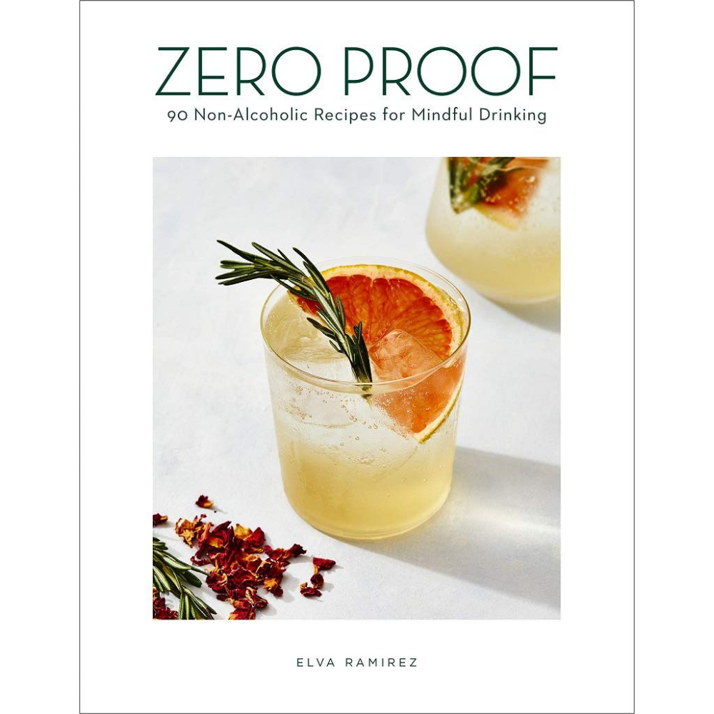 Zero Proof: 90 Non-Alcoholic Recipes for Mindful Drinking