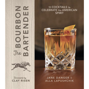 The Bourbon Bartender: 50 Cocktails to Celebrate the American Spirit