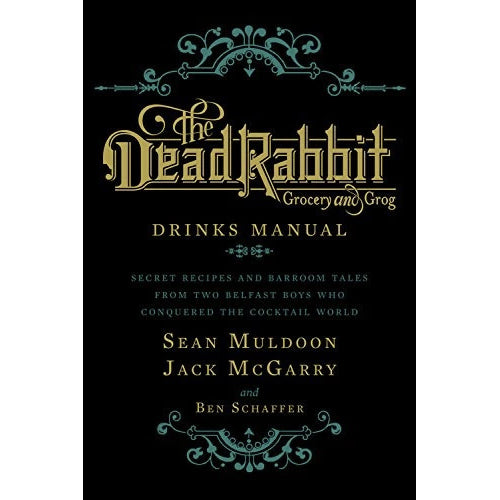 The Dead Rabbit Drinks Manual: Secret Recipes and Barroom Tales from Two Belfast Boys Who Conquered the Cocktail World