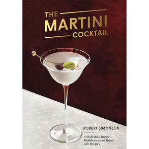 The Martini Cocktail: A Meditation on the World's Greatest Drink, with Recipes